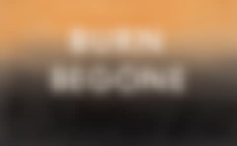 Burn Begone (preview)